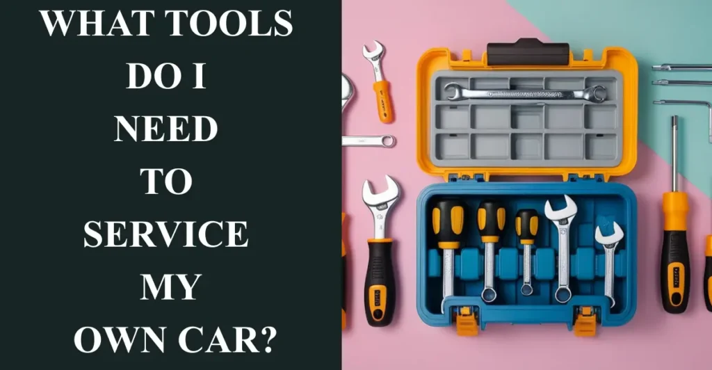 What tools do I need to service my own car?